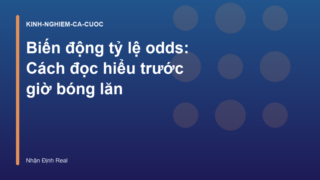 Biến động tỷ lệ odds: Cách đọc hiểu trước giờ bóng lăn