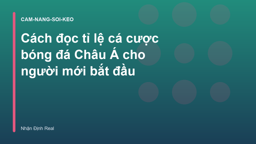 Cách đọc tỉ lệ cá cược bóng đá Châu Á cho người mới bắt đầu