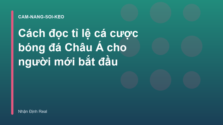 Cách đọc tỉ lệ cá cược bóng đá Châu Á cho người mới bắt đầu