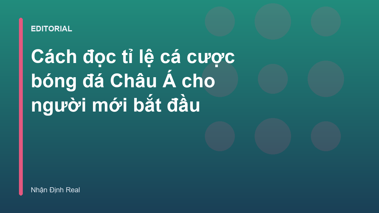 Hướng dẫn cách đọc tỉ lệ cá cược bóng đá Châu Á