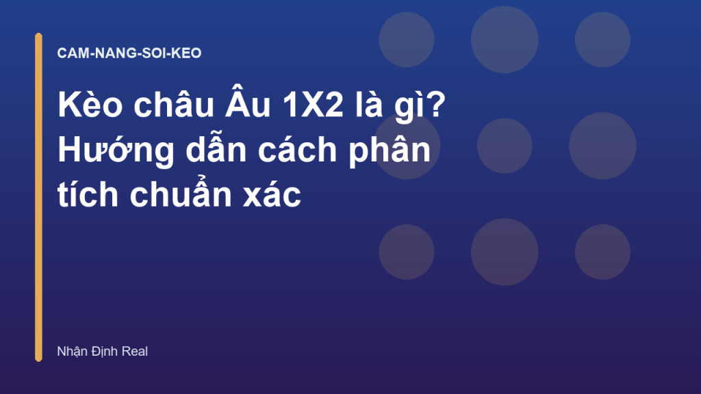 Kèo châu Âu 1X2 là gì? Hướng dẫn cách phân tích chuẩn xác