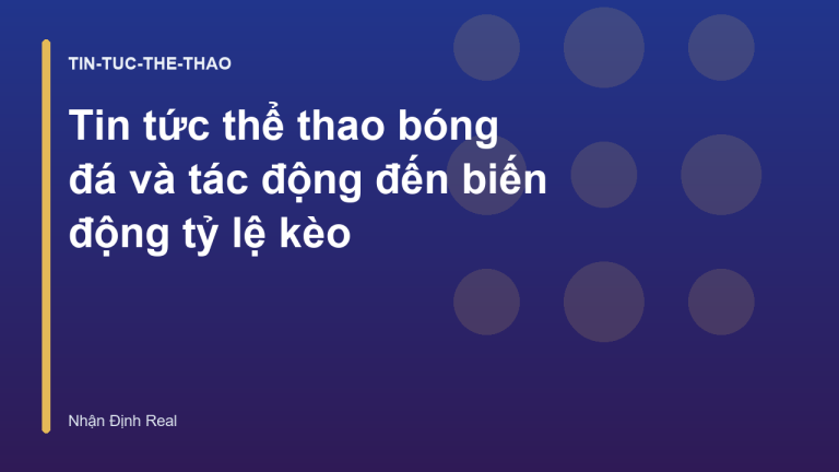 Tin tức thể thao bóng đá và tác động đến biến động tỷ lệ kèo
