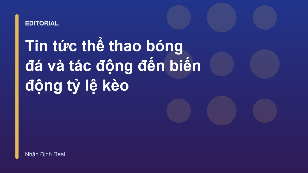 Phân tích tin tức thể thao và biến động tỷ lệ kèo bóng đá