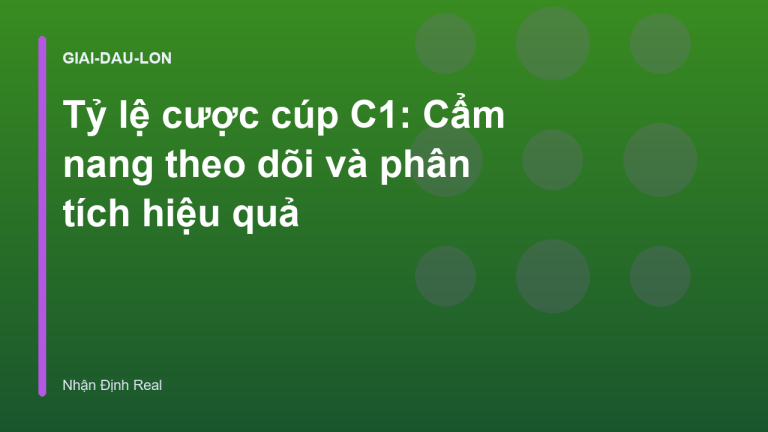 Tỷ lệ cược cúp C1: Cẩm nang theo dõi và phân tích hiệu quả